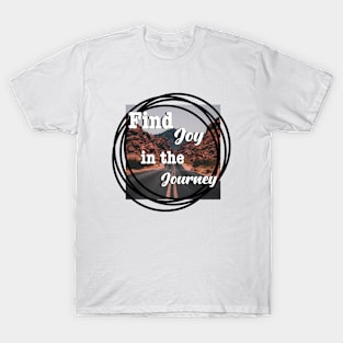 Find joy in the journey T-Shirt